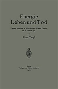 Energie Leben Und Tod: Vortrag, Gehalten in Wien in Der Wiener Urania Am 7. Februar 1914 (Paperback, 1914)