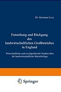 Entstehung Und R?kgang Des Landwirtschaftlichen Gro?etriebes in England: Wirtschaftliche Und Sozialpolitische Studien ?er Die Landwirtschaftliche B (Paperback, Softcover Repri)