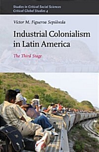 Industrial Colonialism in Latin America: The Third Stage (Hardcover)