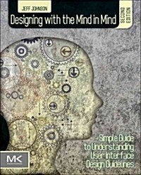 Designing with the Mind in Mind: Simple Guide to Understanding User Interface Design Guidelines (Paperback, 2)
