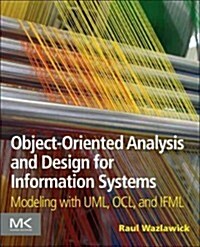 Object-Oriented Analysis and Design for Information Systems: Agile Modeling with Uml, Ocl, and Ifml (Paperback)