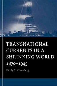 Transnational Currents in a Shrinking World: 1870-1945 (Paperback)