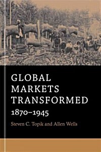 Global Markets Transformed: 1870-1945 (Paperback)