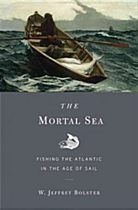 The Mortal Sea: Fishing the Atlantic in the Age of Sail (Paperback)