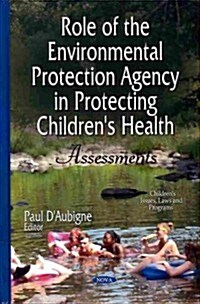 Role of the Environmental Protection Agency in Protecting Childrens Health (Hardcover)