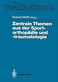 Zentrale Themen Aus Der Sportorthop?ie Und -Traumatologie: Symposium Anl癌lich Der Verabschiedung Von G. Friedebold, Berlin, 25.-26. M?z 1988 (Paperback)