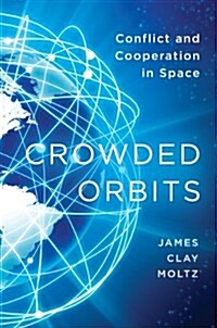 Crowded Orbits: Conflict and Cooperation in Space (Hardcover)