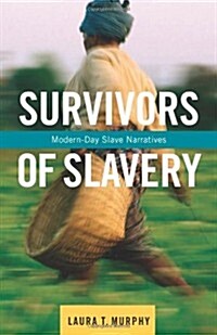 Survivors of Slavery: Modern-Day Slave Narratives (Paperback)