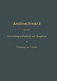 Anilinschwarz Und Seine Anwendung in F?berei Und Zeugdruck (Paperback, 2, 2. Aufl. 1904)