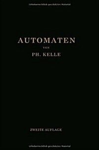 Automaten: Die Konstruktive Durchbildung Die Werkzeuge, Die Arbeitsweise Und Der Betrieb Der Selbstt?igen Drehb?ke Ein Lehr- Un (Paperback, 2, 2. Aufl. 1921)