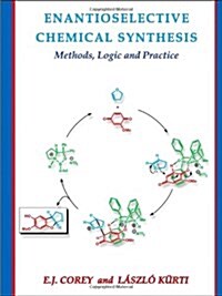 Enantioselective Chemical Synthesis: Methods, Logic, and Practice (Hardcover)