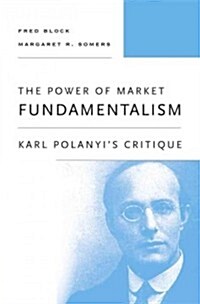 The Power of Market Fundamentalism: Karl Polanyis Critique (Hardcover)