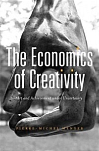 The Economics of Creativity: Art and Achievement Under Uncertainty (Hardcover)