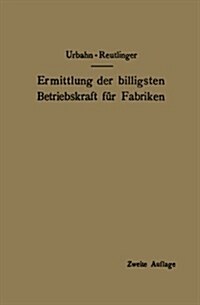 Ermittlung Der Billigsten Betriebskraft F? Fabriken: Unter Besonderer Ber?ksichtigung Der Abw?meverwertung (Paperback, 2, Softcover Repri)