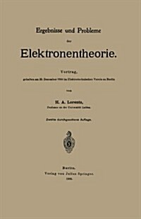 Ergebnisse Und Probleme Der Elektronentheorie: Vortrag, Gehalten Am 20. Dezember 1904 Im Elektrotechnischen Verein Zu Berlin (Paperback, 1906)