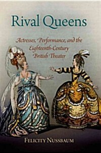 Rival Queens: Actresses, Performance, and the Eighteenth-Century British Theater (Paperback)