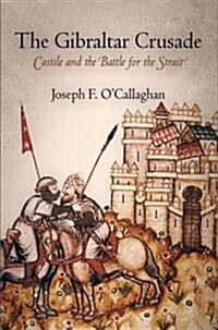 The Gibraltar Crusade: Castile and the Battle for the Strait (Paperback)