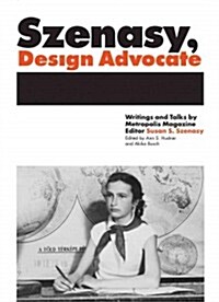 Szenasy, Design Advocate: Writings and Talks by Metropolis Magazine Editor Susan S. Szenasy (Paperback)