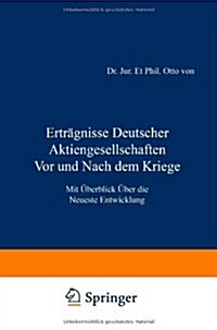 Ertr?nisse Deutscher Aktiengesellschaften VOR Und Nach Dem Kriege: Mit ?erblick ?er Die Neueste Entwicklung (Paperback, Softcover Repri)