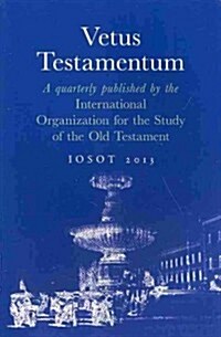 Vetus Testamentum: A Quarterly Published by the International Organization for the Study of the Old Testament. Iosot 2013 (Paperback)