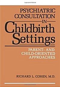 Psychiatric Consultation in Childbirth Settings: Parent- And Child-Oriented Approaches (Paperback, Softcover Repri)