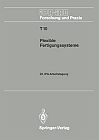 Flexible Fertigungssysteme: 20. IPA-Arbeitstagung 13./14. September 1988 in Stuttgart (Paperback)