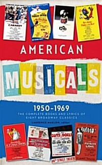 American Musicals: The Complete Books and Lyrics of Eight Broadway Classics 1950 -1969 (Loa #254): Guys and Dolls / The Pajama Game / My Fair Lady / G (Hardcover)