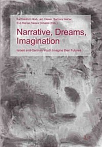 Narrative, Dreams, Imagination, 3: Israeli and German Youth Imagine Their Futures (Paperback)