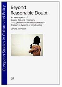 Beyond Reasonable Doubt, 13: An Investigation of Doubt, Risk and Testimony Through Performance Art Processes in Relation to Systems of Legal Justic (Paperback)