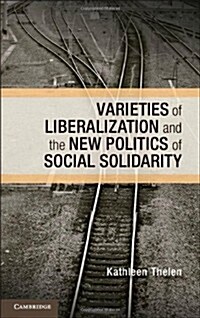 Varieties of Liberalization and the New Politics of Social Solidarity (Hardcover)