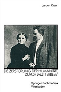 Friedrich Nietzsche: Die Zerst?ung Der Humanit? Durch mutterliebe (Paperback, 1990)