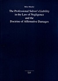 The Professional Salvors Liability in the Law of Negligence and the Doctrine of Affirmative Damages, 20 (Paperback)
