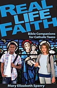 Real Life Faith: Bible Companions for Catholic Teens (Paperback)