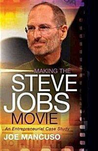 Making the Steve Jobs Movie: An Entrepreneurial Case Study (Paperback)