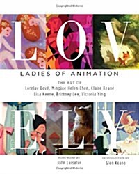 Lovely: Ladies of Animation: The Art of Lorelay Bove, Brittney Lee, Claire Keane, Lisa Keene, Victoria Ying and Helen Chen (Hardcover)