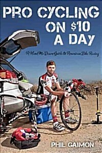 Pro Cycling on $10 a Day: From Fat Kid to Euro Pro (Paperback)