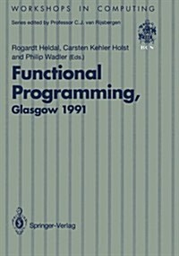 Functional Programming, Glasgow 1991: Proceedings of the 1991 Glasgow Workshop on Functional Programming, Portree, Isle of Skye, 12-14 August 1991 (Paperback, Softcover Repri)