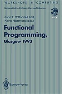 [중고] Functional Programming, Glasgow 1993: Proceedings of the 1993 Glasgow Workshop on Functional Programming, Ayr, Scotland, 5 7 July 1993 (Paperback, Softcover Repri)