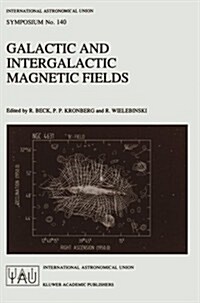 Galactic and Intergalactic Magnetic Fields: Proceedings of the 140th Symposium of the International Astronomical Union Held in Heidelberg, F.R.G., Jun (Paperback, Softcover Repri)