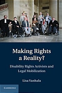 Making Rights a Reality? : Disability Rights Activists and Legal Mobilization (Paperback)