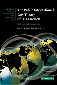 The Public International Law Theory of Hans Kelsen : Believing in Universal Law (Paperback)