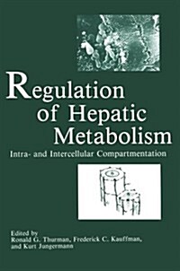 Regulation of Hepatic Metabolism: Intra- And Intercellular Compartmentation (Paperback, Softcover Repri)