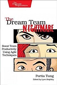 The Dream Team Nightmare: Boost Team Productivity Using Agile Techniques (Paperback)