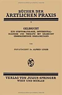 Gelbsucht: Zur Symptomatologie, Differentialdiagnose Und Therapie Mit Gelbsucht Einhergehender Erkrankungen (Paperback, 1928)