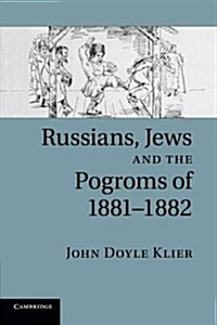 Russians, Jews, and the Pogroms of 1881–1882 (Paperback)