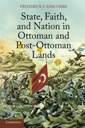 State, Faith, and Nation in Ottoman and Post-Ottoman Lands (Paperback)