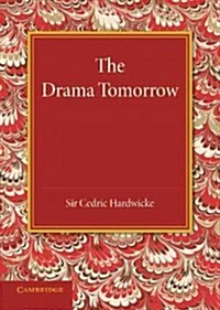 The Drama Tomorrow : The Rede Lecture 1936 (Paperback)