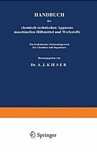 Handbuch Der Chemisch-Technischen Apparate Maschinellen Hilfsmittel Und Werkstoffe: Ein Lexikalisches Nachschlagewerk F? Chemiker Und Ingenieure Drit (Paperback, Softcover Repri)