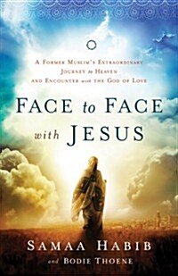 Face to Face with Jesus: A Former Muslims Extraordinary Journey to Heaven and Encounter with the God of Love (Paperback)