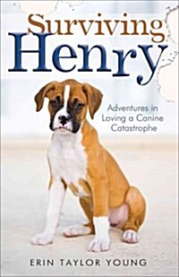 [중고] Surviving Henry: Adventures in Loving a Canine Catastrophe (Paperback)